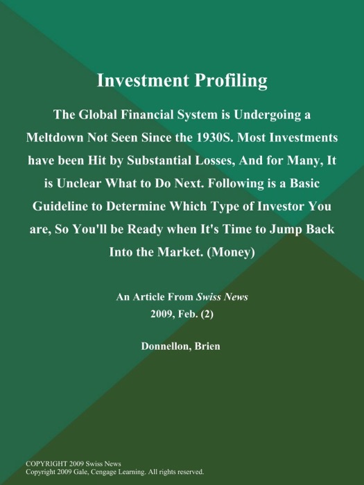 Investment Profiling: The Global Financial System is Undergoing a Meltdown Not Seen Since the 1930S. Most Investments have been Hit by Substantial Losses, And for Many, It is Unclear What to Do Next. Following is a Basic Guideline to Determine Which Type of Investor You are, So You'll be Ready when It's Time to Jump Back Into the Market (Money)