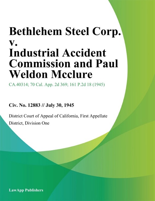 Bethlehem Steel Corp. v. Industrial Accident Commission and Paul Weldon Mcclure