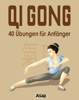 Qi Gong: 40 Übungen für Anfänger - Sophie Godard