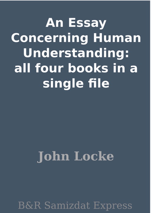 An Essay Concerning Human Understanding: all four books in a single file