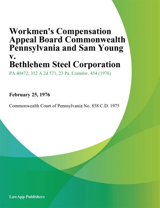 Workmens Compensation Appeal Board Commonwealth Pennsylvania and Sam Young v. Bethlehem Steel Corporation