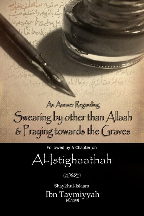 An Answer regarding Swearing by other than Allaah & Prayer towards the Graves