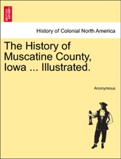 Download The History of Muscatine County, Iowa ... Illustrated.