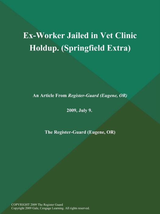 Ex-Worker Jailed in Vet Clinic Holdup (Springfield Extra)