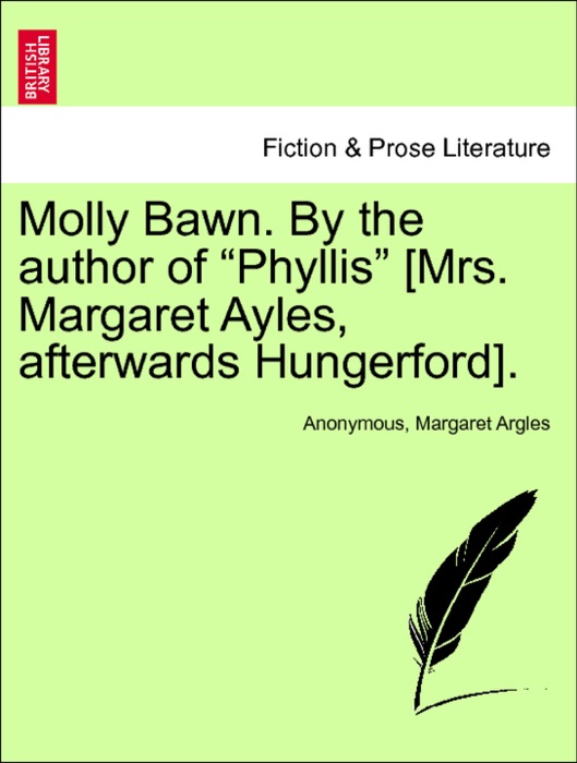 Molly Bawn. By the author of “Phyllis” [Mrs. Margaret Ayles, afterwards Hungerford]. Vol. II