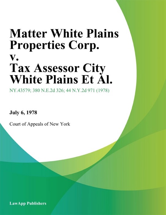 Matter White Plains Properties Corp. v. Tax Assessor City White Plains Et Al.