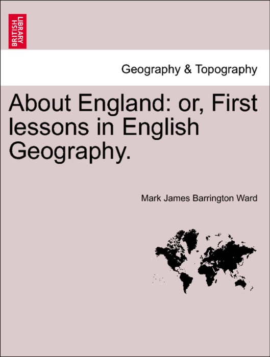 About England: or, First lessons in English Geography.