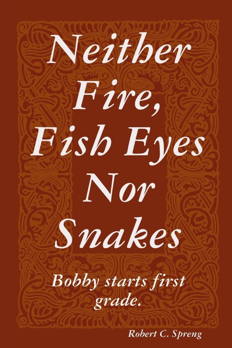 Neither Fire, Fish Eyes Nor Snakes