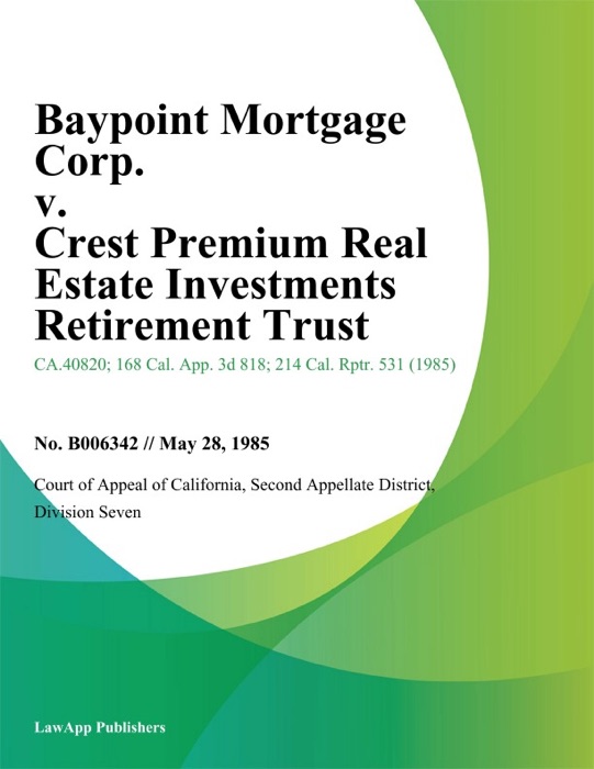 Baypoint Mortgage Corp. v. Crest Premium Real Estate Investments Retirement Trust