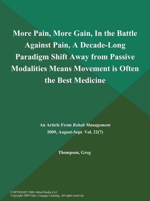 More Pain, More Gain, In the Battle Against Pain, A Decade-Long Paradigm Shift Away from Passive Modalities Means Movement is Often the Best Medicine