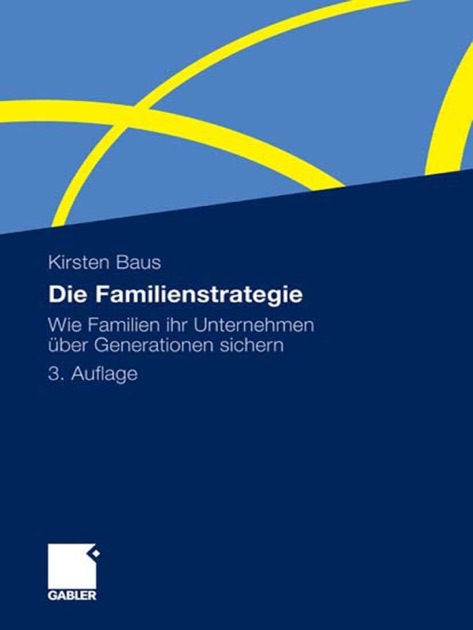 Die Familienstrategie: Wie Familien ihr Unternehmen über Generationen sichern (German Edition)