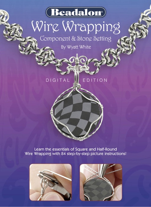 Wire Wrapping: Component & Stone Setting - Digital Edition