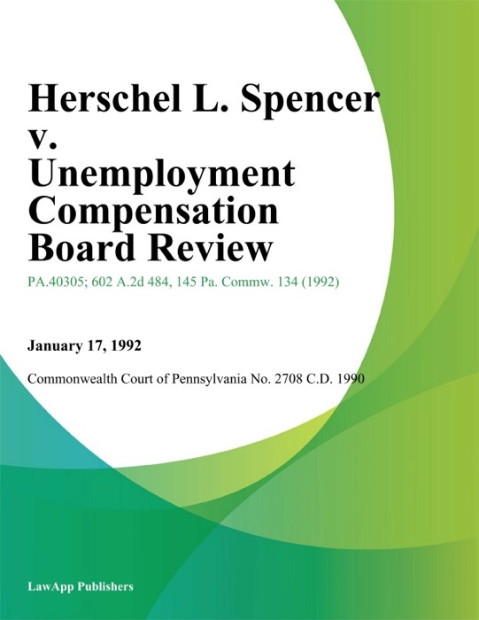 Herschel L. Spencer v. Unemployment Compensation Board Review