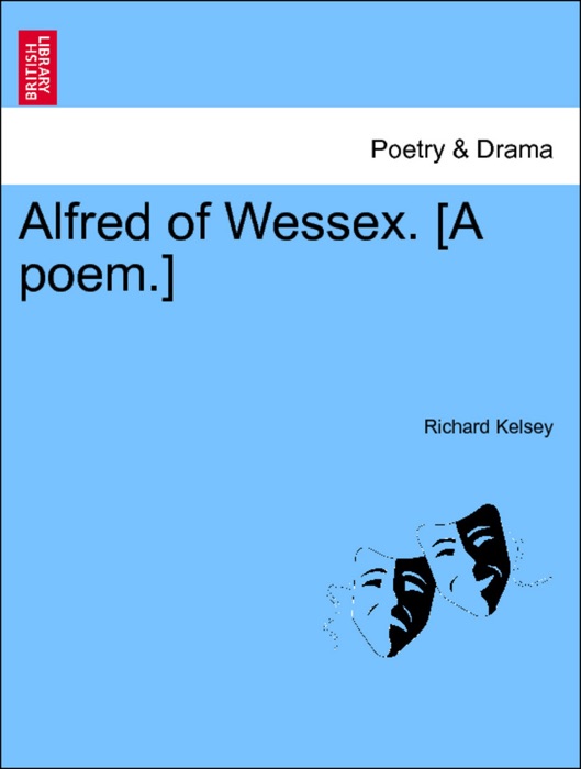 Alfred of Wessex. [A poem.] Vol. I