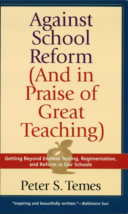 Against School Reform (And in Praise of Great Teaching)