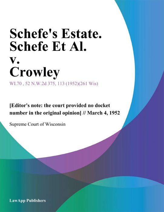 Schefes Estate. Schefe Et Al. v. Crowley