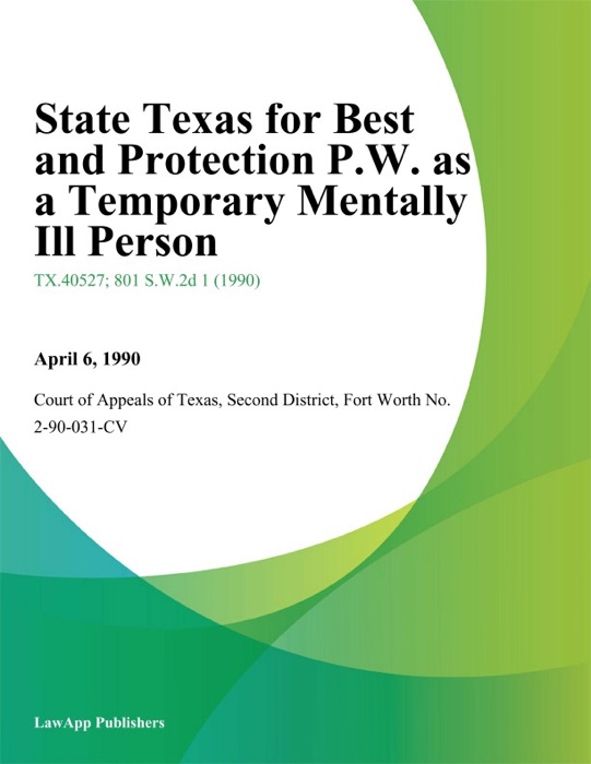 State Texas for Best and Protection P.W. As a Temporary Mentally Ill Person