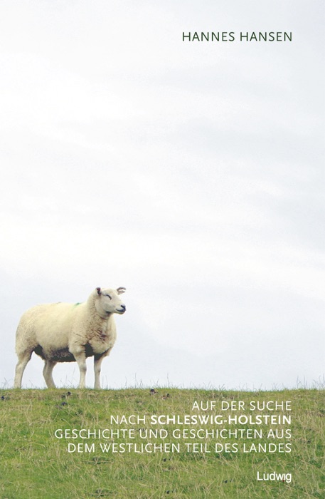 Auf der Suche nach Schleswig-Holstein    Geschichte und Geschichten aus dem westlichen Teil des Landes