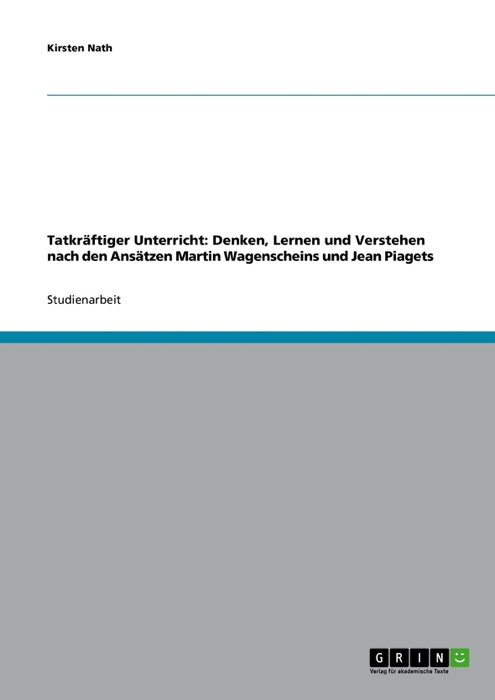 Tatkräftiger Unterricht: Denken, Lernen und Verstehen nach den Ansätzen Martin Wagenscheins und Jean Piagets