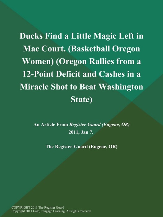 Ducks Find a Little Magic Left in Mac Court (Basketball Oregon Women) (Oregon Rallies from a 12-Point Deficit and Cashes in a Miracle Shot to Beat Washington State)