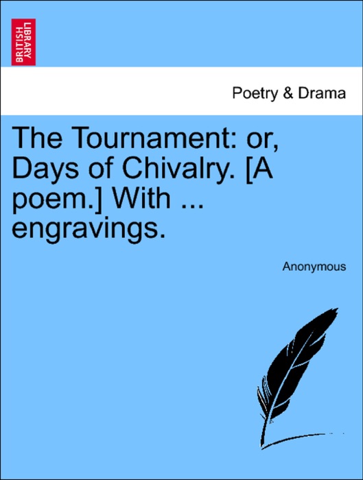 The Tournament: or, Days of Chivalry. [A poem.] With ... engravings.