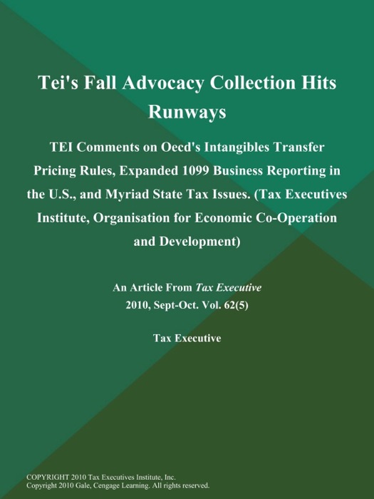 Tei's Fall Advocacy Collection Hits Runways: TEI Comments on Oecd's Intangibles Transfer Pricing Rules, Expanded 1099 Business Reporting in the U.S., and Myriad State Tax Issues (Tax Executives Institute, Organisation for Economic Co-Operation and Development)