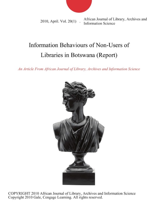 Information Behaviours of Non-Users of Libraries in Botswana (Report)