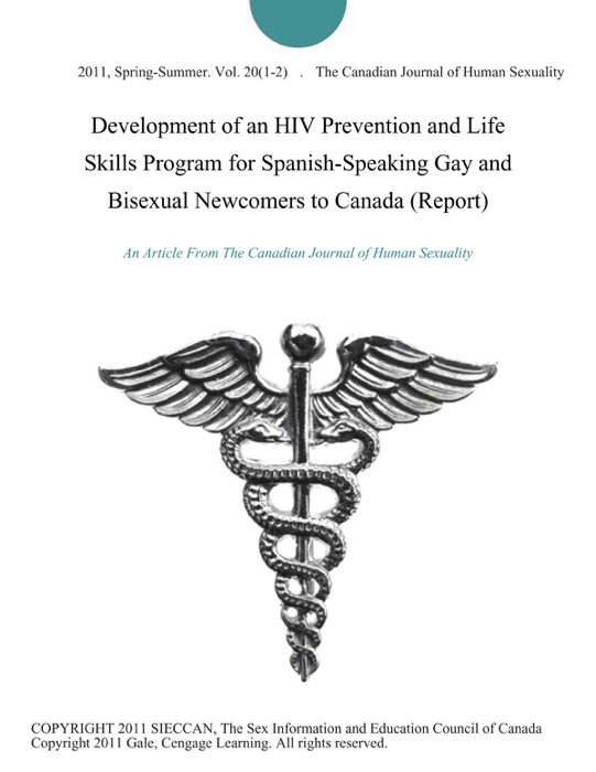 Development of an HIV Prevention and Life Skills Program for Spanish-Speaking Gay and Bisexual Newcomers to Canada (Report)