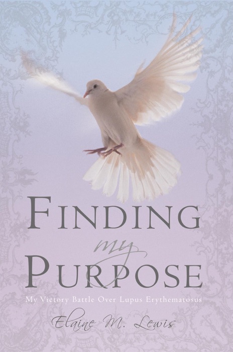 Finding My Purpose (My Victory Battle Over Lupus Erythematosus)