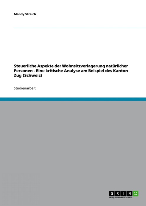 Steuerliche Aspekte der Wohnsitzverlagerung natürlicher Personen - Eine kritische Analyse am Beispiel des Kanton Zug (Schweiz)