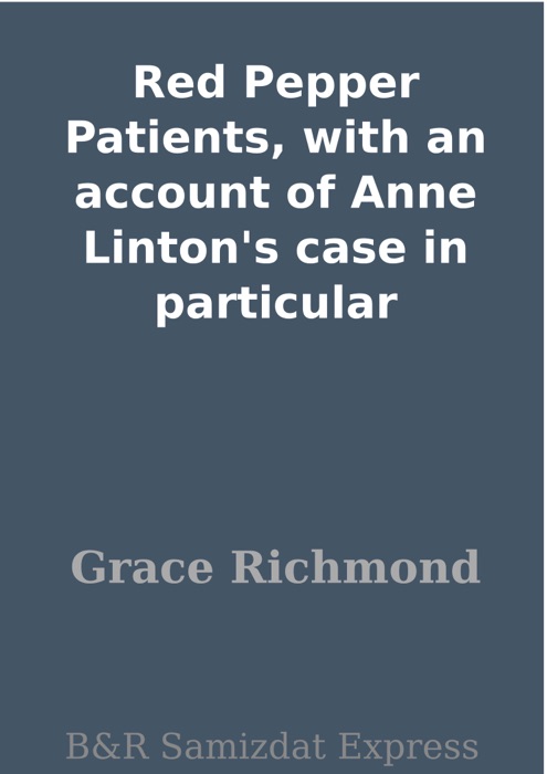 Red Pepper Patients, with an account of Anne Linton's case in particular