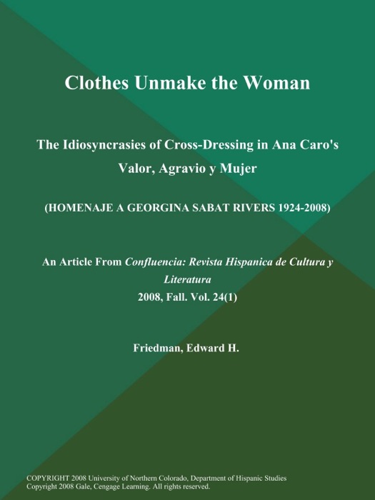 Clothes Unmake the Woman: The Idiosyncrasies of Cross-Dressing in Ana Caro's Valor, Agravio y Mujer (Homenaje A GEORGINA SABAT RIVERS 1924-2008)