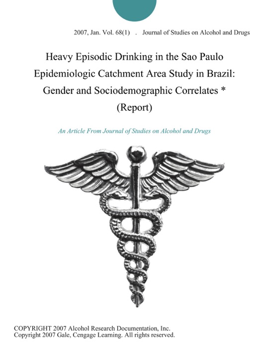 Heavy Episodic Drinking in the Sao Paulo Epidemiologic Catchment Area Study in Brazil: Gender and Sociodemographic Correlates * (Report)