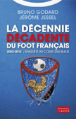 La décennie décadente du foot français - Bruno Godard & Jérôme Jessel