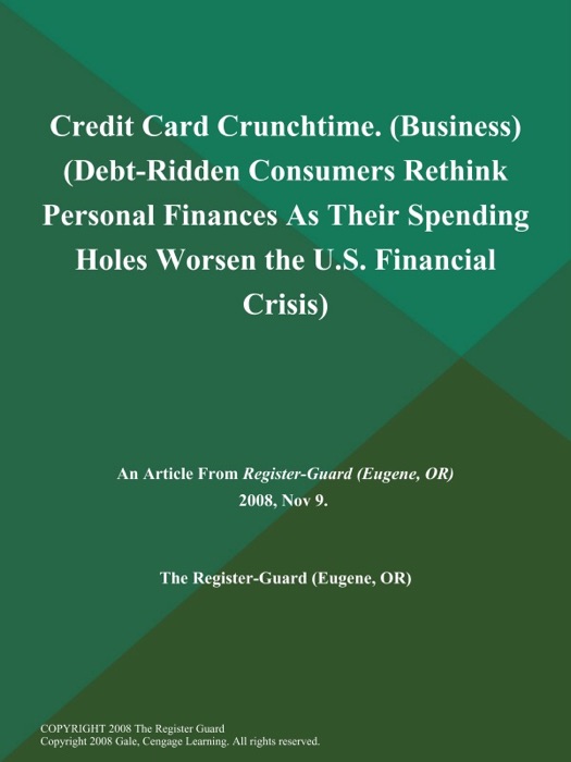 Credit Card Crunchtime (Business) (Debt-Ridden Consumers Rethink Personal Finances As Their Spending Holes Worsen the U.S. Financial Crisis)