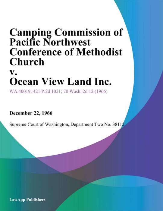 Camping Commission of Pacific Northwest Conference of Methodist Church v. Ocean View Land Inc.