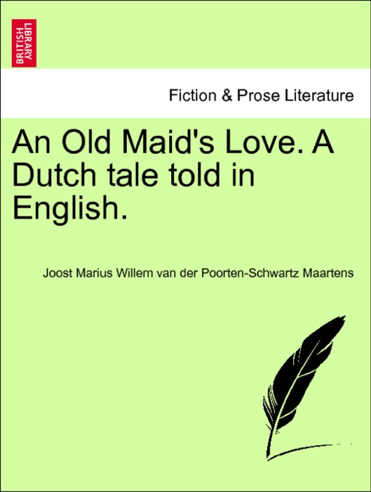 An Old Maid's Love. A Dutch tale told in English. Vol. I.