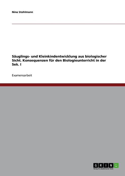 Säuglings- und Kleinkindentwicklung aus biologischer Sicht. Konsequenzen für den Biologieunterricht in der Sek. I