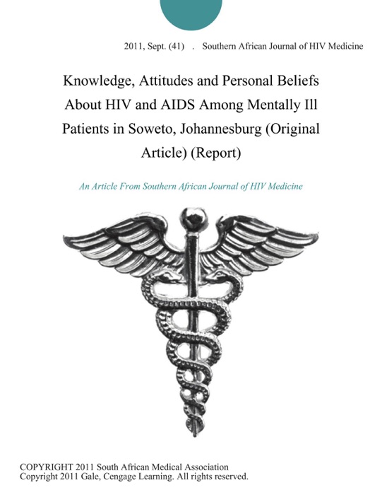 Knowledge, Attitudes and Personal Beliefs About HIV and AIDS Among Mentally Ill Patients in Soweto, Johannesburg (Original Article) (Report)