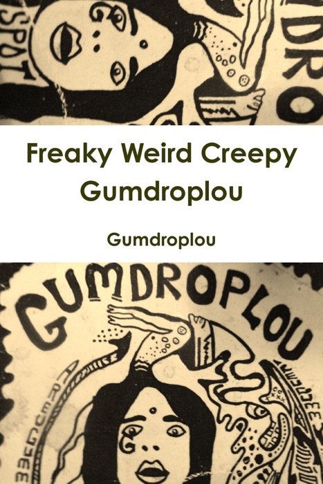 Freaky Weird Creepy Gumdroplou