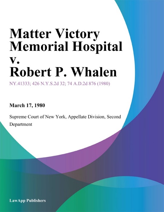 Matter Victory Memorial Hospital v. Robert P. Whalen