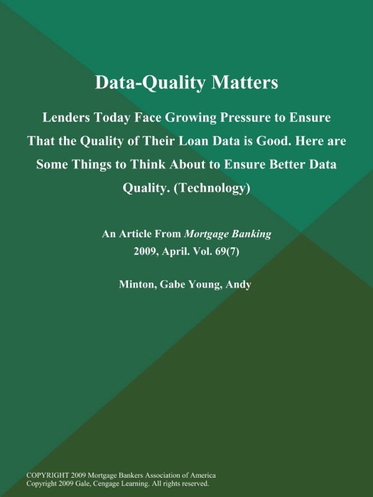 Data-Quality Matters: Lenders Today Face Growing Pressure to Ensure That the Quality of Their Loan Data is Good. Here are Some Things to Think About to Ensure Better Data Quality (Technology)