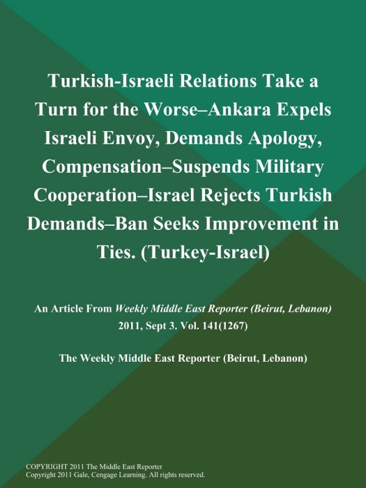 Turkish-Israeli Relations Take a Turn for the Worse--Ankara Expels Israeli Envoy, Demands Apology, Compensation--Suspends Military Cooperation--Israel Rejects Turkish Demands--Ban Seeks Improvement in Ties (Turkey-Israel)