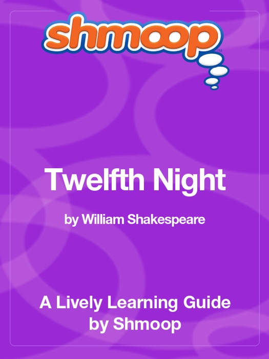 Twelfth Night, or What You Will: Shmoop Learning Guide