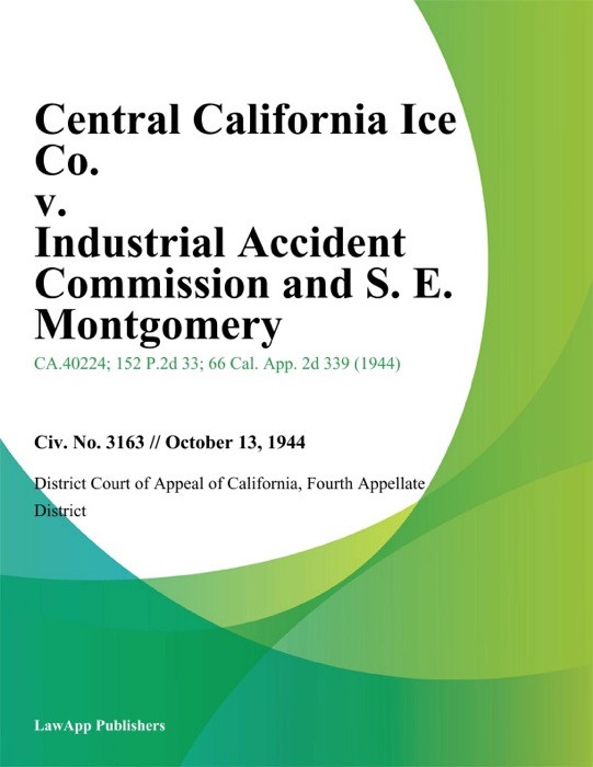 Central California Ice Co. v. Industrial Accident Commission and S. E. Montgomery