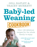Gill Rapley & Tracey Murkett - The Baby-led Weaning Cookbook artwork