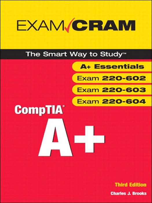 CompTIA A+ Exam Cram (Exams 220-602, 220-603, 220-604)