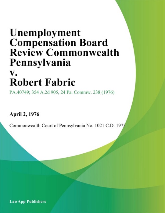 Unemployment Compensation Board Review Commonwealth Pennsylvania v. Robert Fabric