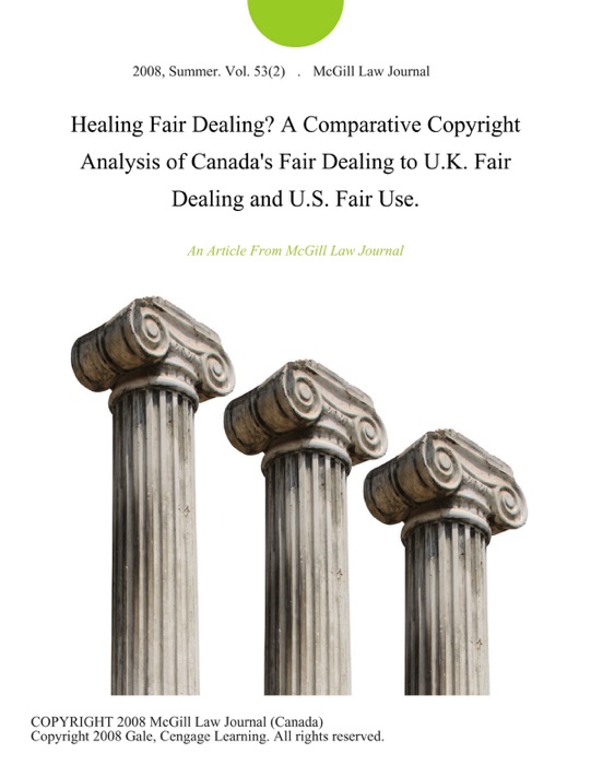 Healing Fair Dealing? A Comparative Copyright Analysis of Canada's Fair Dealing to U.K. Fair Dealing and U.S. Fair Use.