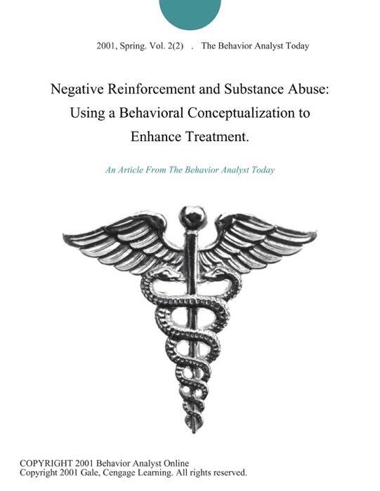 Negative Reinforcement and Substance Abuse: Using a Behavioral Conceptualization to Enhance Treatment.